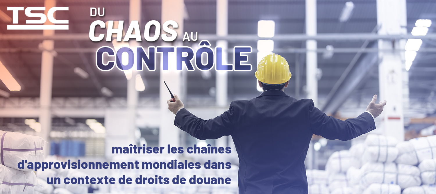 Du chaos au contrôle : maîtriser les chaînes d'approvisionnement mondiales dans un contexte de droits de douane Du chaos au contrôle : maîtriser les chaînes d'approvisionnement mondiales dans un contexte de droits de douane