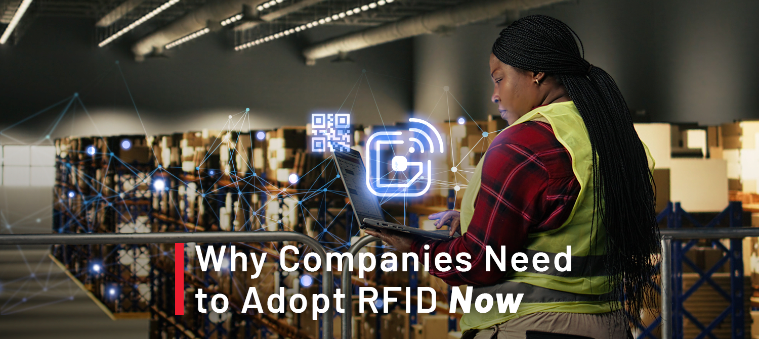 Why Companies Need to Adopt RFID Now Why Companies Need to Adopt RFID Now